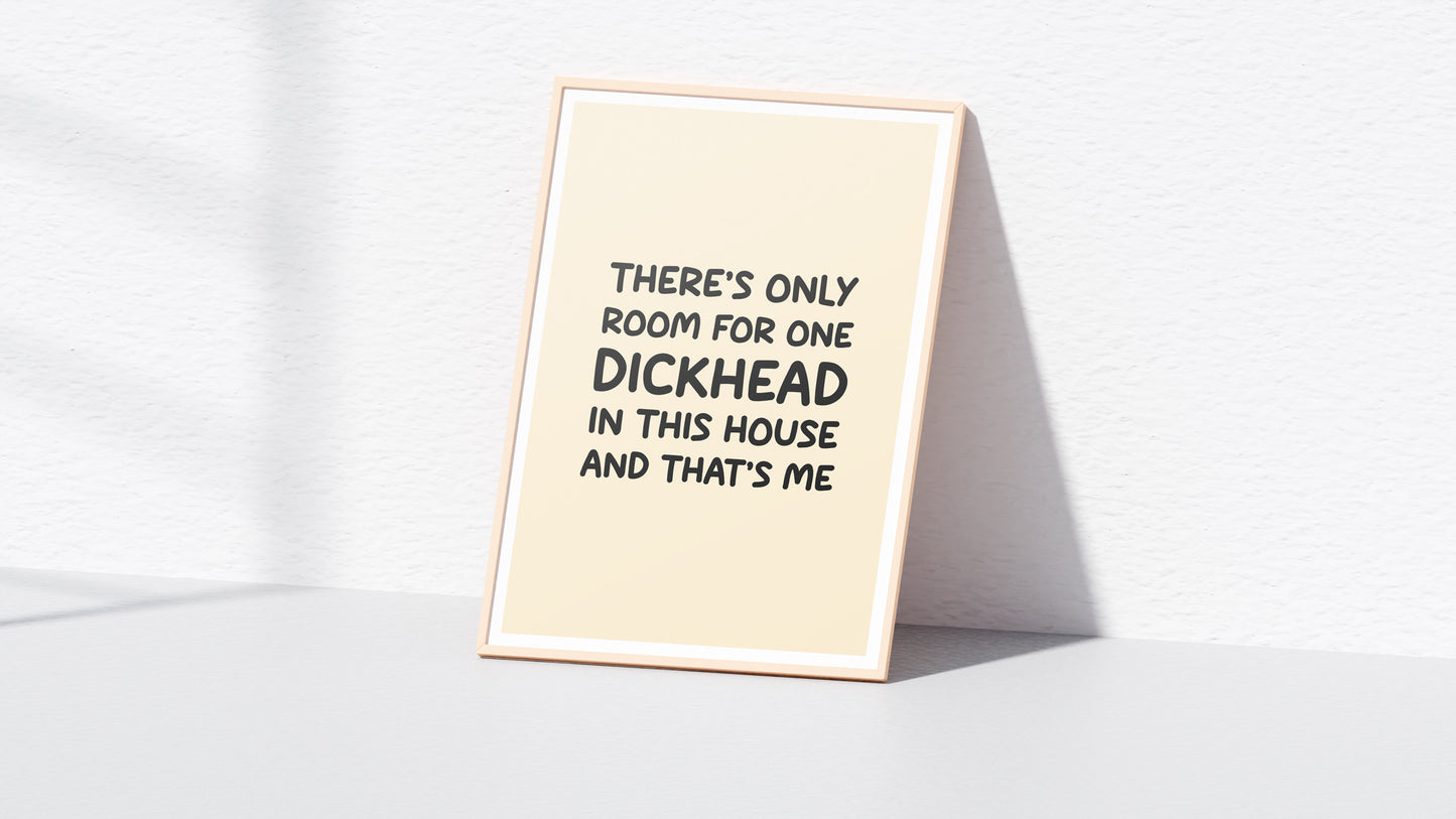 There's Only Room For One Dickhead Wall Print (A4 & A3)