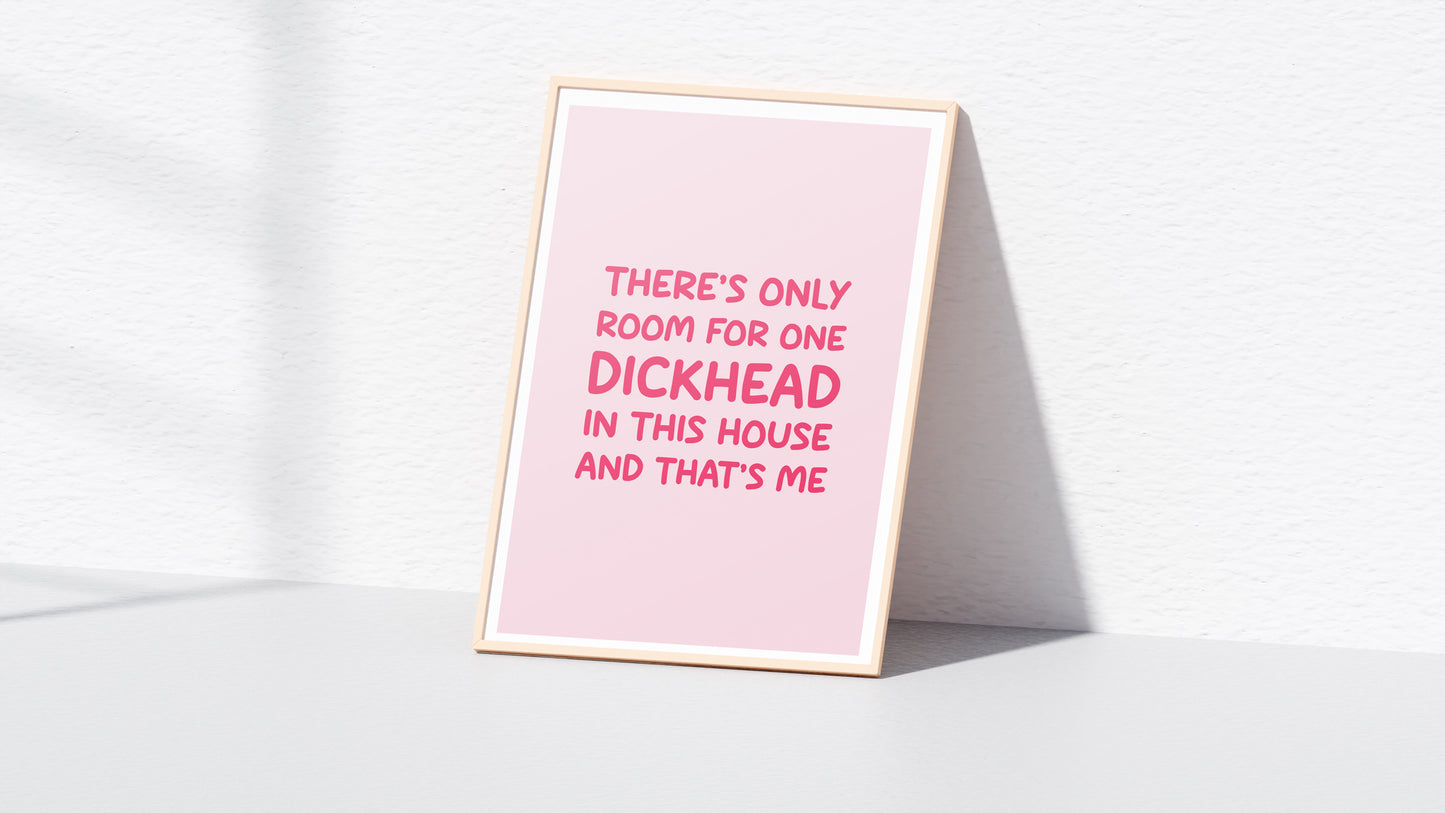There's Only Room For One Dickhead Wall Print (A4 & A3)