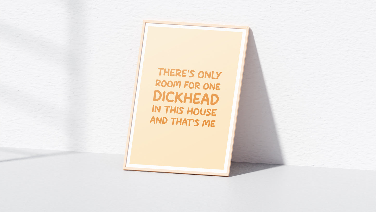 There's Only Room For One Dickhead Wall Print (A4 & A3)