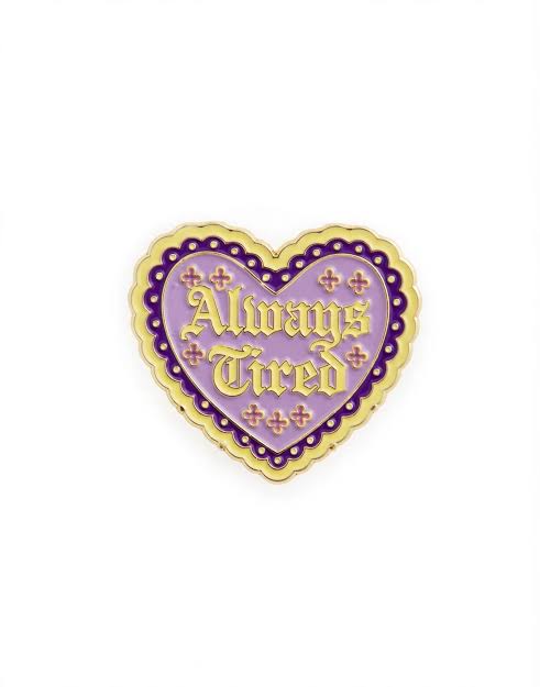 Always Tired Pink Heart Pin Badge