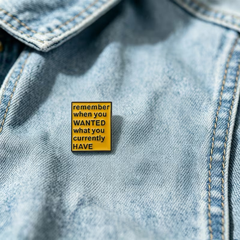 Remember What You Currently Have Pin Badge