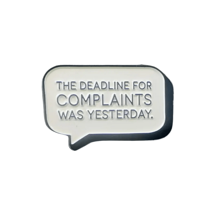 The Deadline for Complaints Was Yesterday Funny Pin Badge