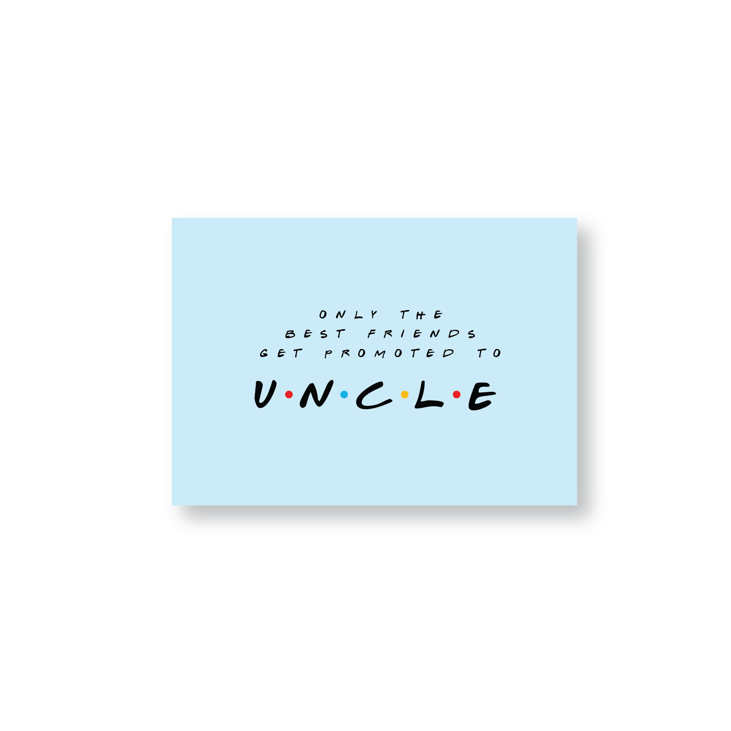 Only The Best Friends Get Promoted To Uncle (Friends Themed Cards)