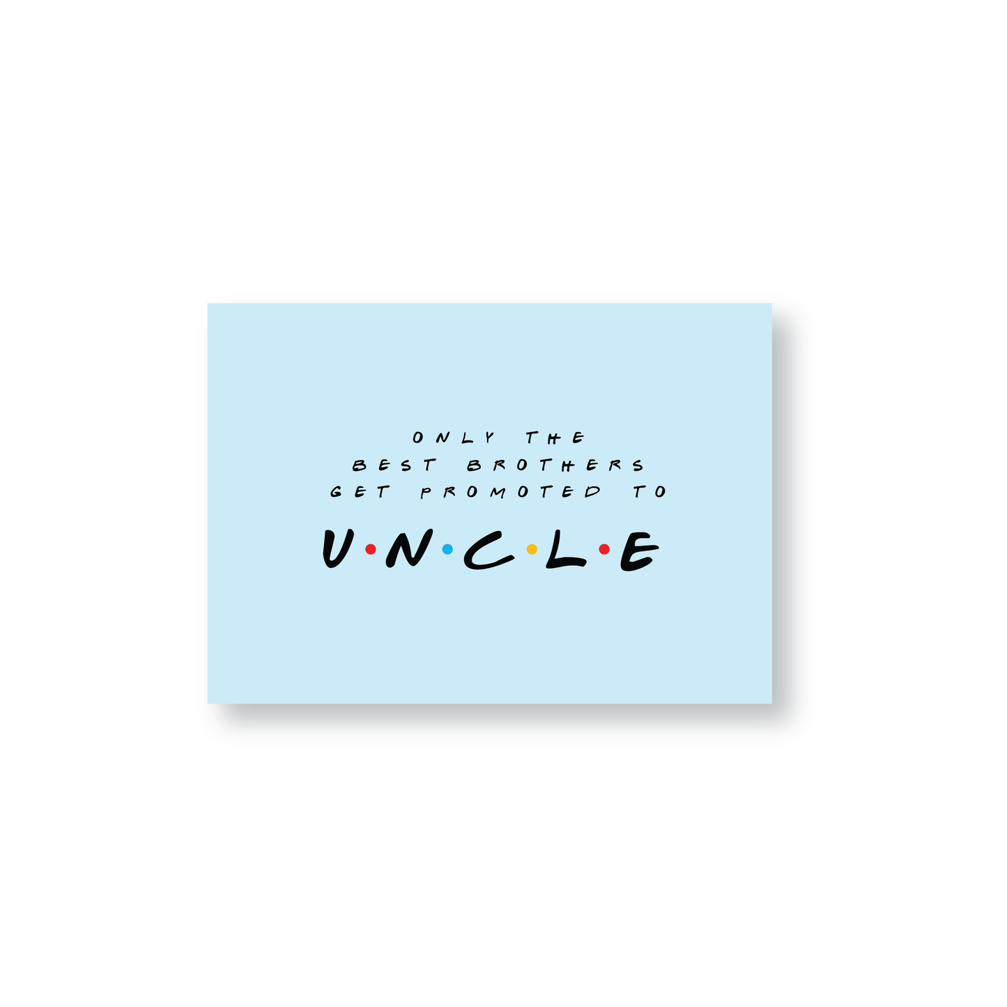 Only The Best Brothers Get Promoted To Uncle (Friends Themed Cards)