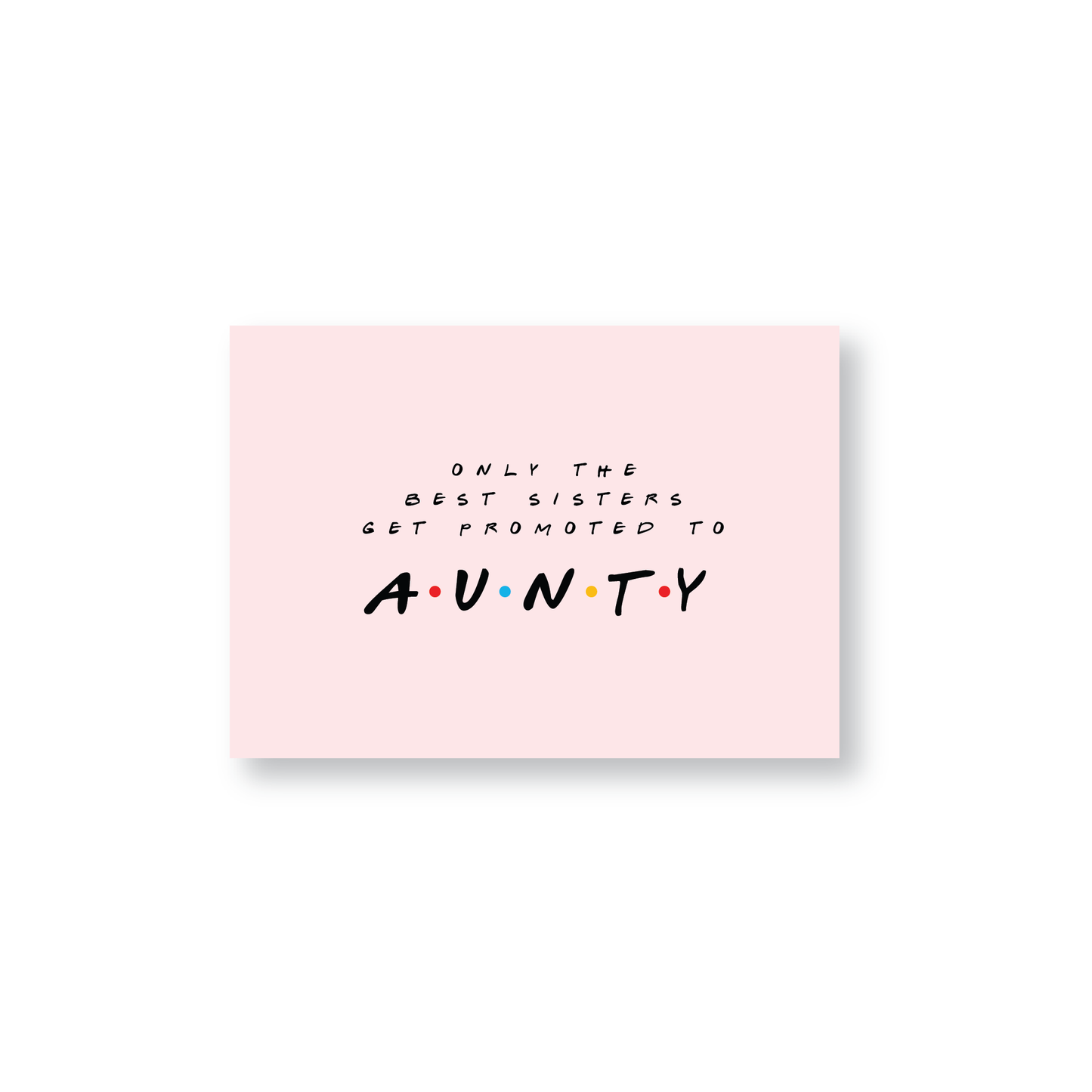 Only The Best Sisters Get Promoted To Aunty (Friends Themed Cards)