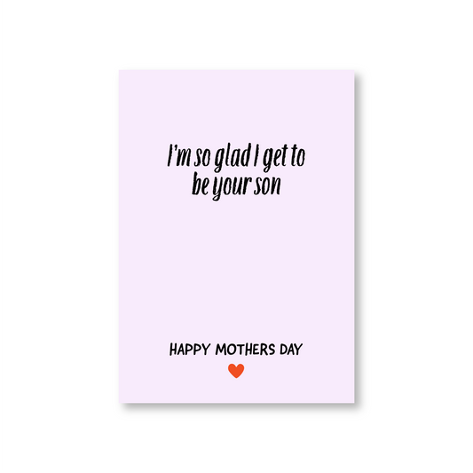 So Glad I Get To Be Your Son (Mothers Day Card From Son)