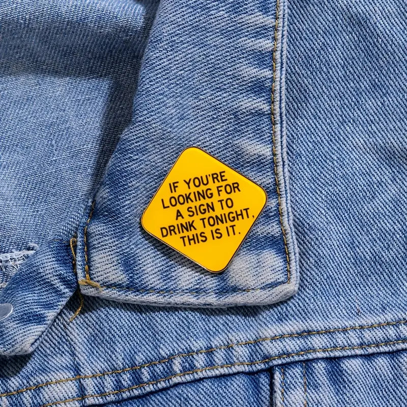 If You're Looking For A Sign To Drink Tonight Pin Badge