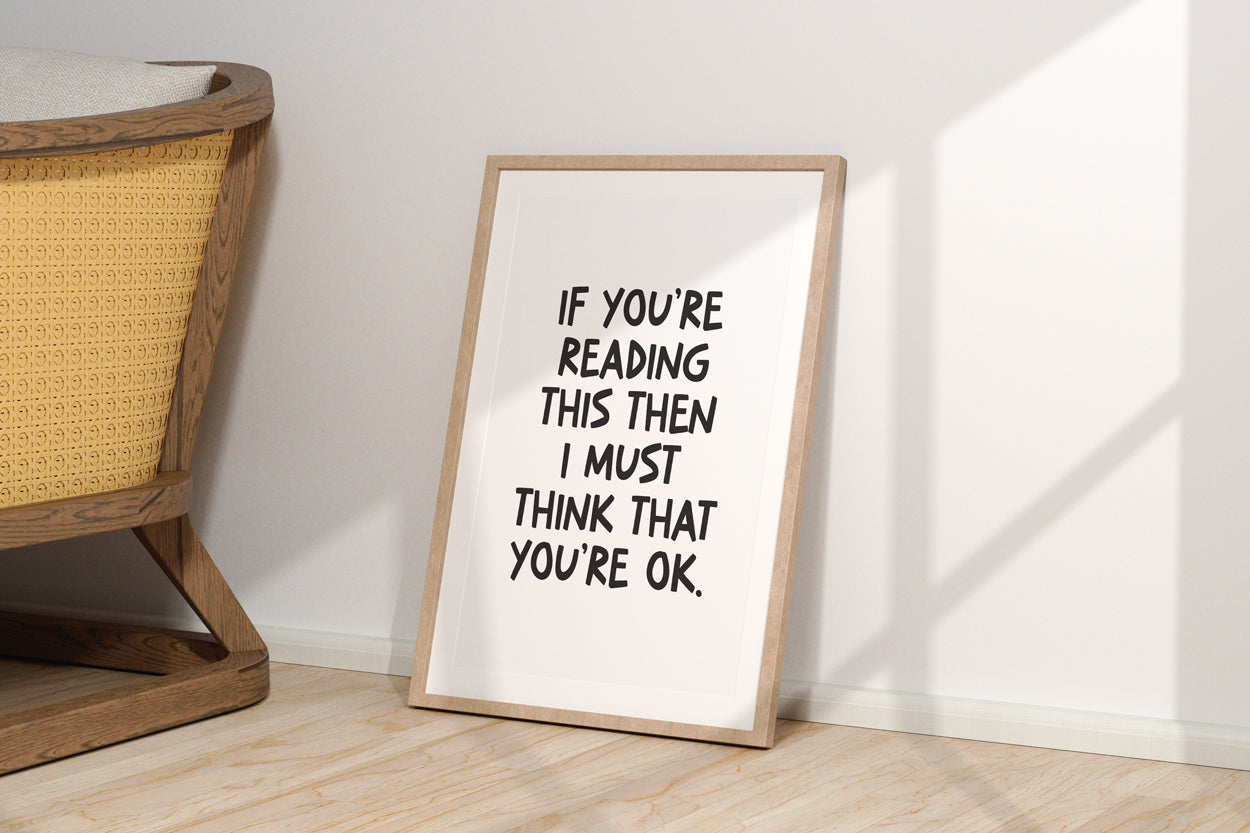 If You're Reading This I Must Think You're Ok Quote Print (A4 & A3)