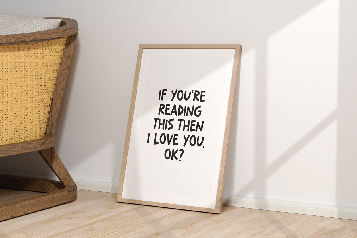 If You're Reading This Then I Love You, Ok? Quote Print (A4 & A3)