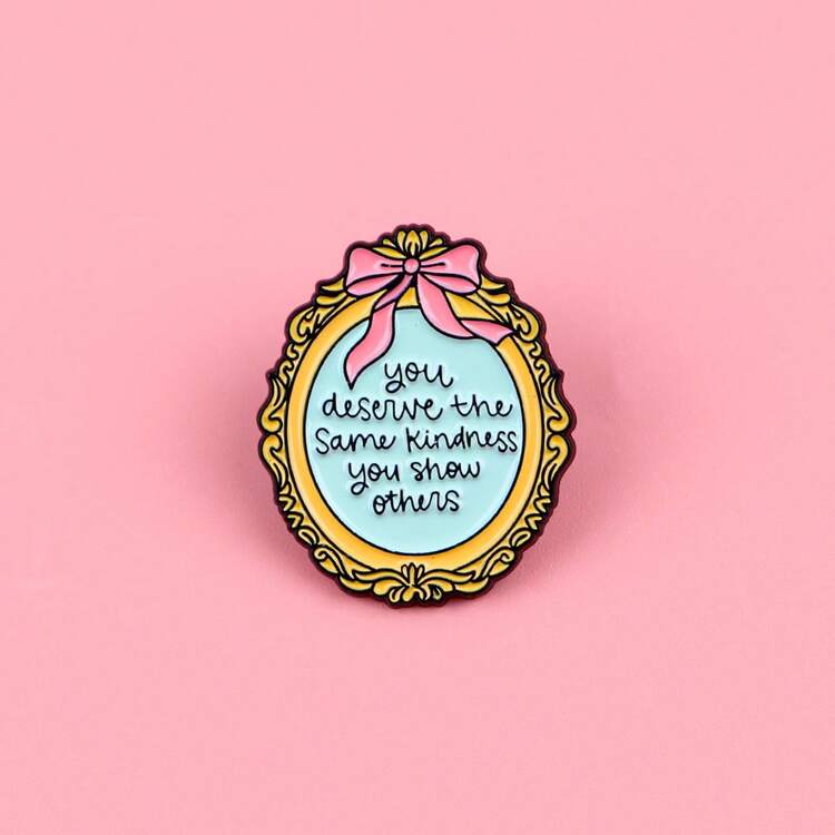 You Deserve the Same Kindness You Show Others Pin Badge