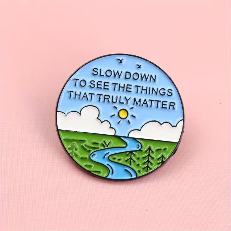 Slow Down Nature Inspired Pin Badge