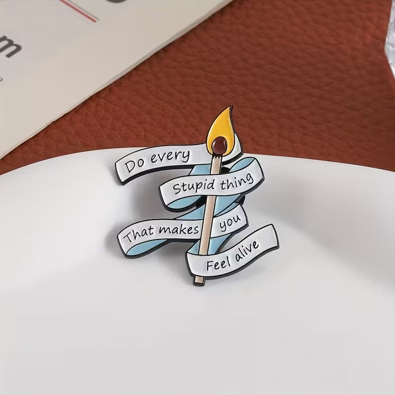 Do Every Stupid Thing That Makes You Feel Alive Pin Badge