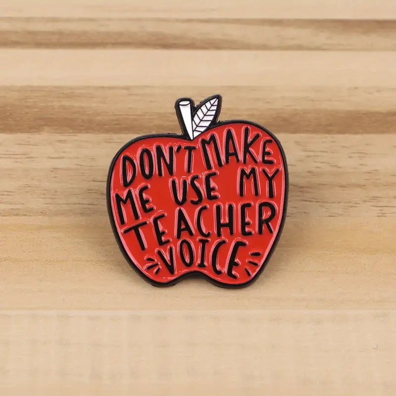 Don't Make Me Use My Teacher Voice Pin Badge