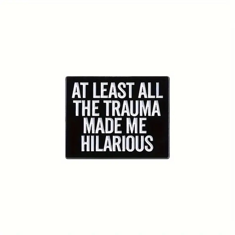 Atleast All The Trauma Made Me Hilarious Pin Badge