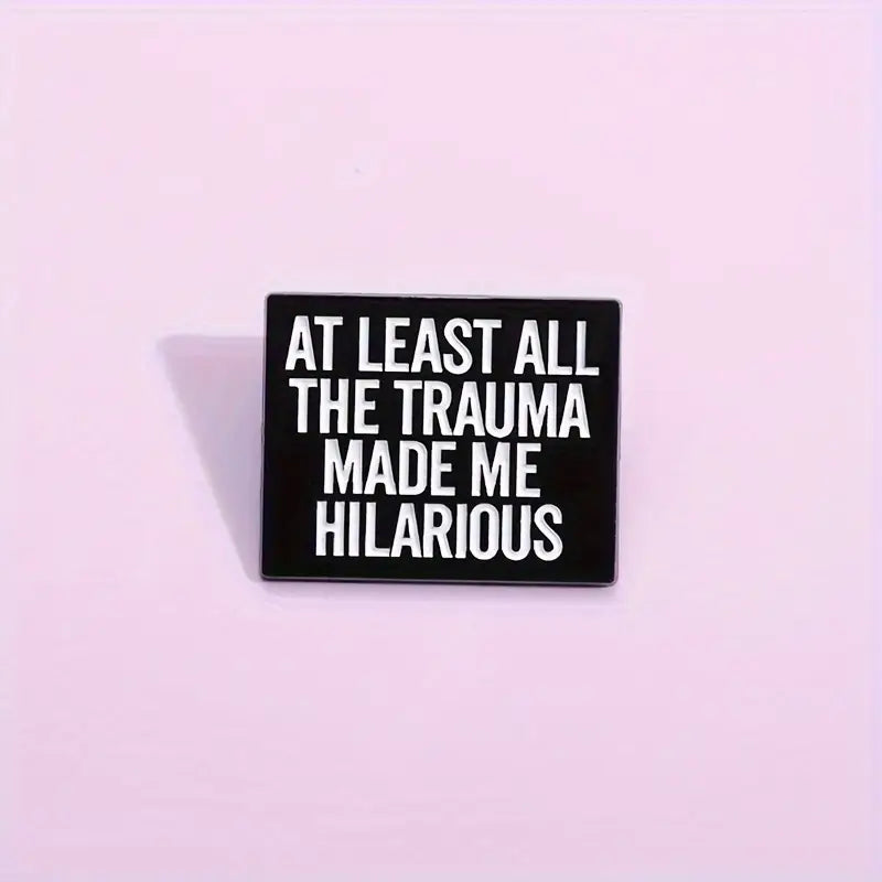 Atleast All The Trauma Made Me Hilarious Pin Badge