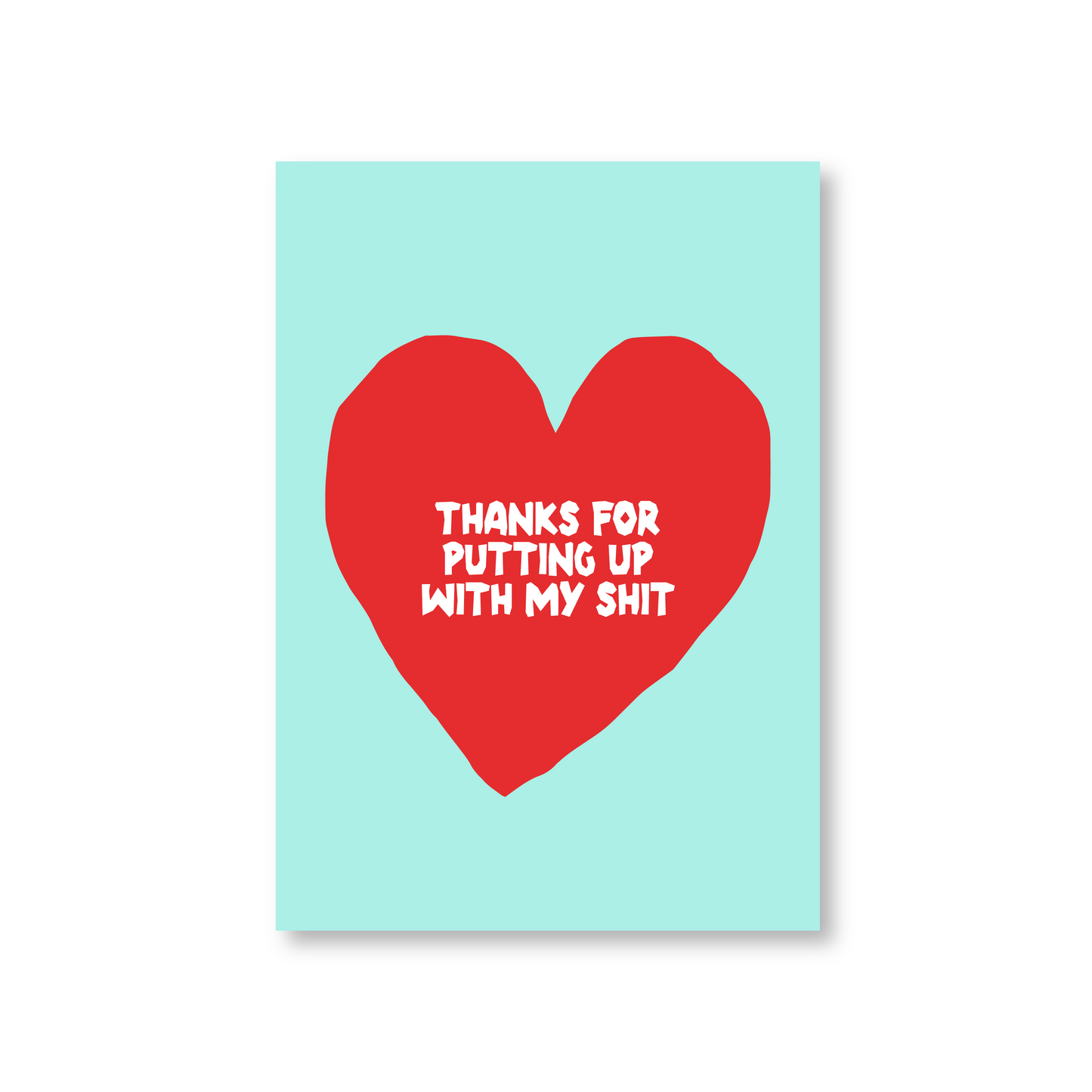 Thanks For Putting Up With My Shit (Valentines Day Card)