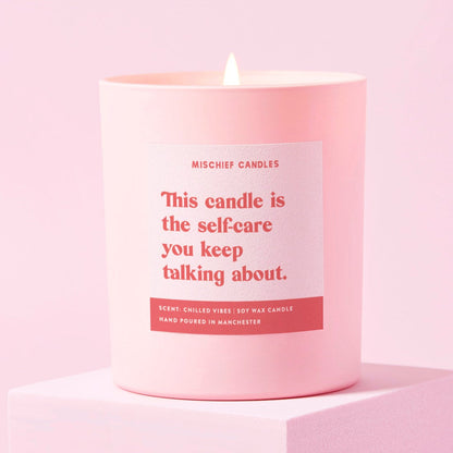 This Is The Self-Care You Keep Talking About Candle
