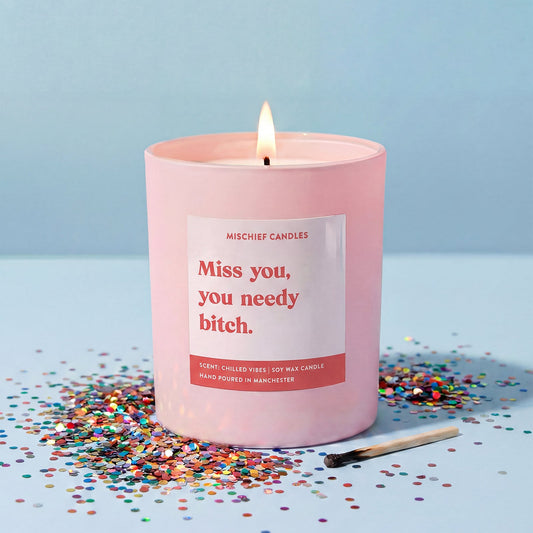Miss You You Needy Bitch Friendship Candle