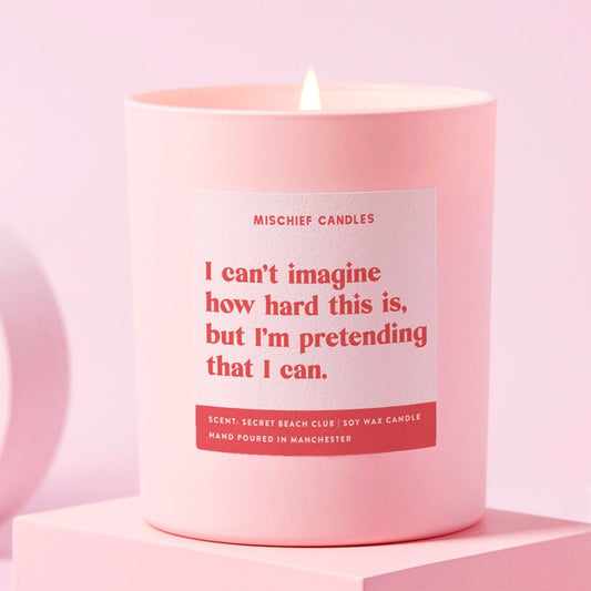 Can't Imagine How Hard This Is Pretending I Understand Candle