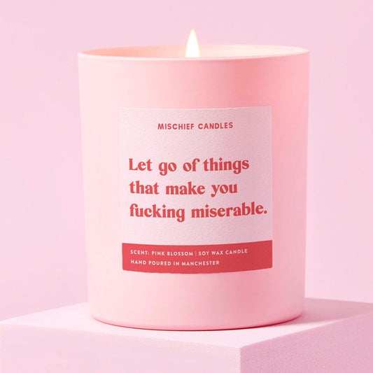Let Go of Things That Make You Fucking Miserable Candle