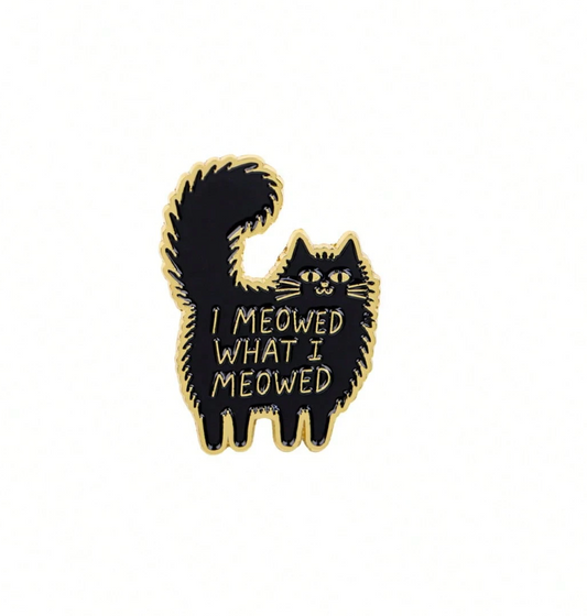 I Meowed What I Meowed Cat Pin Badge