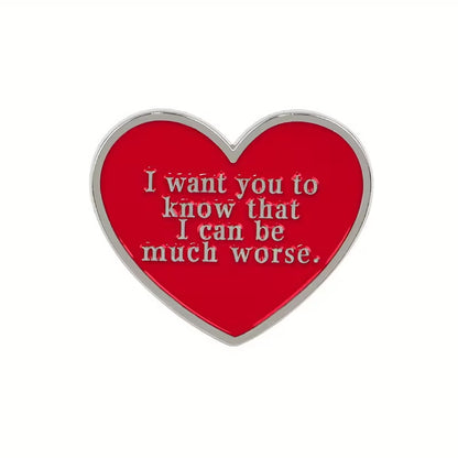 I Want You to Know That I Can Be Much Worse Heart Pin Badge