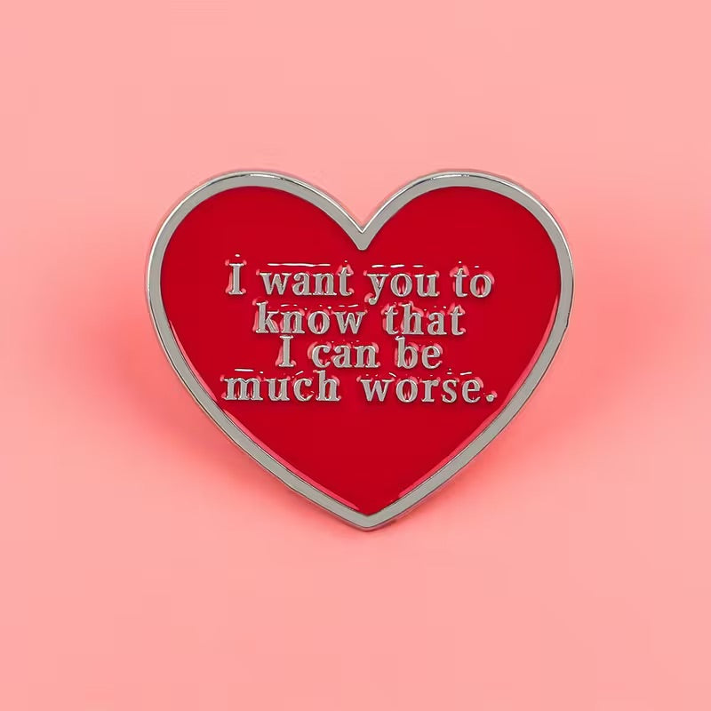 I Want You to Know That I Can Be Much Worse Heart Pin Badge