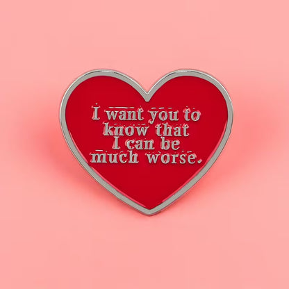 I Want You to Know That I Can Be Much Worse Heart Pin Badge
