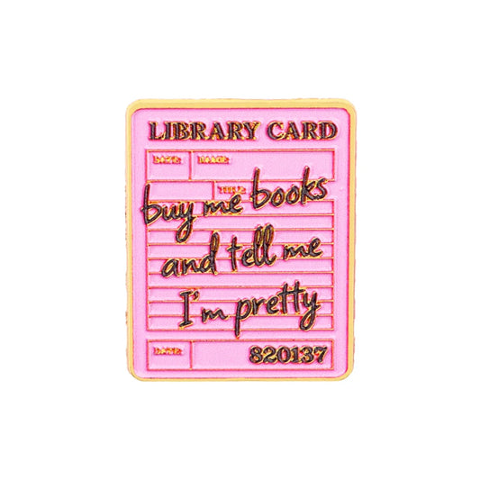 Buy Me Books and Tell Me I'm Pretty Library Card Pin Badge