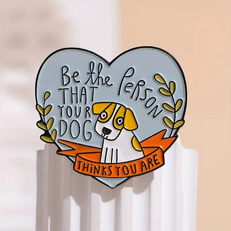 Be the Person Your Dog Thinks You Are Pin Badge