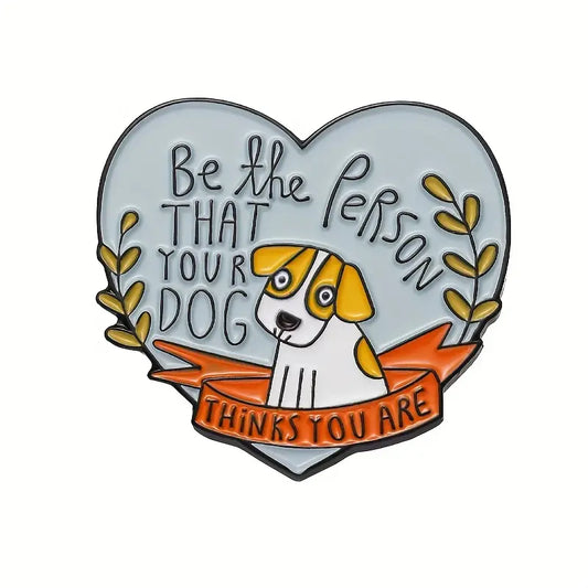 Be the Person Your Dog Thinks You Are Pin Badge