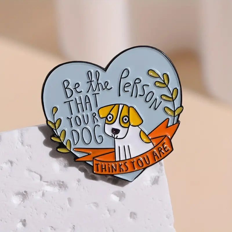 Be the Person Your Dog Thinks You Are Pin Badge