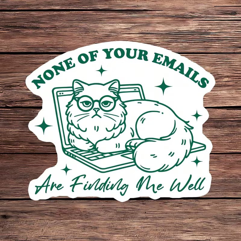 None Of Your Emails Are Finding Me Well Sticker