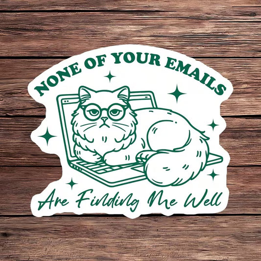 None Of Your Emails Are Finding Me Well Sticker