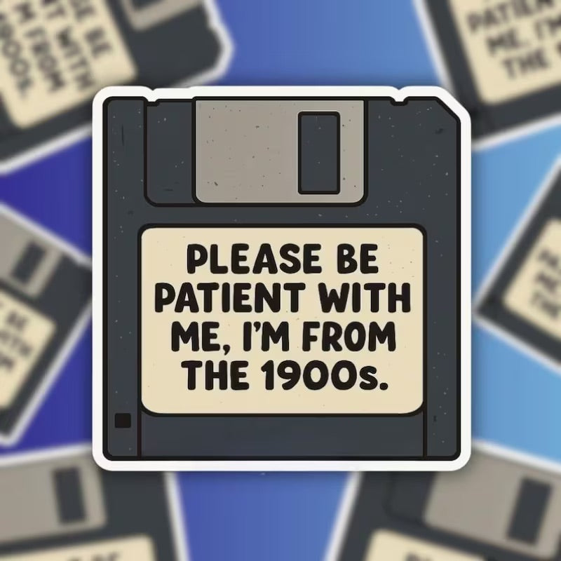 Please Be Patient With Me, I'm From The 1900s Sticker