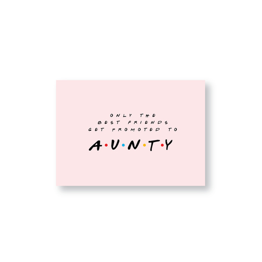 Only The Best Friends Get Promoted To Aunty (Friends Themed Cards)