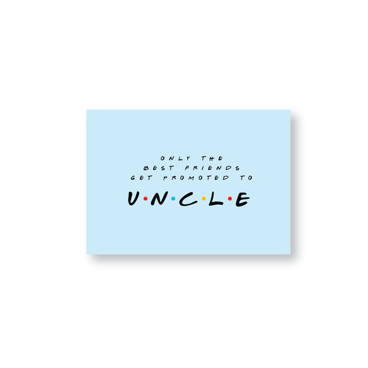 Only The Best Friends Get Promoted To Uncle (Friends Themed Cards)