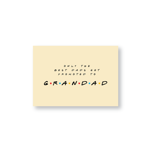 Only The Best Dads Get Promoted To Grandad (Friends Themed Cards)