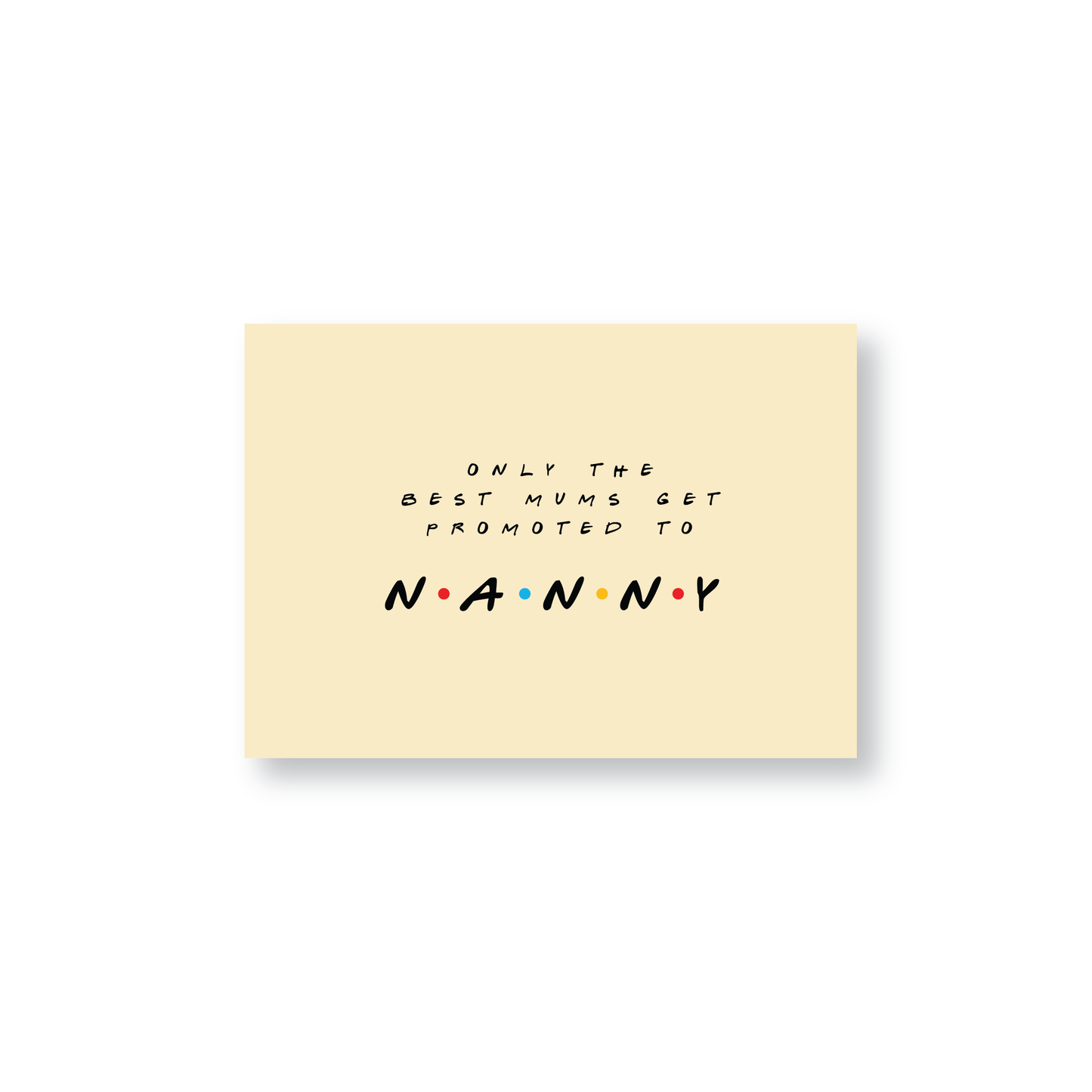 Only The Best Mums Get Promoted To Nanny (Friends Themed Cards)