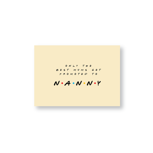 Only The Best Mums Get Promoted To Nanny (Friends Themed Cards)