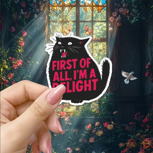 Funny First Of All, I'm A Delight Cat Sticker