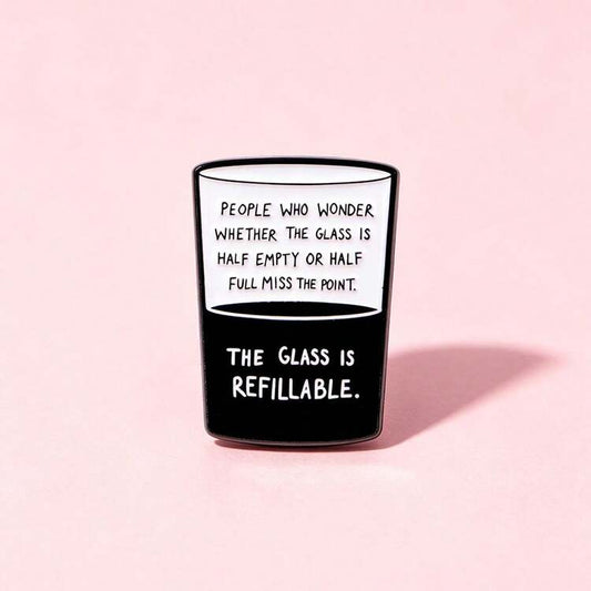 The Glass Is Refillable Pin Badge