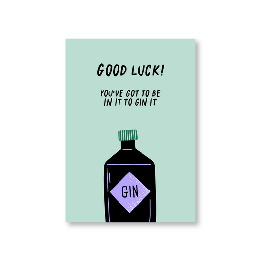 Got To Be In it To Gin It (Good Luck Card)