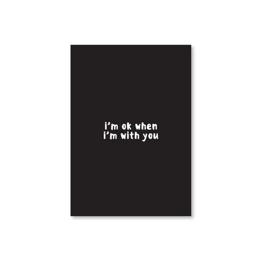 I'm Okay When I'm With You Valentines Day Card For Emos & Goths