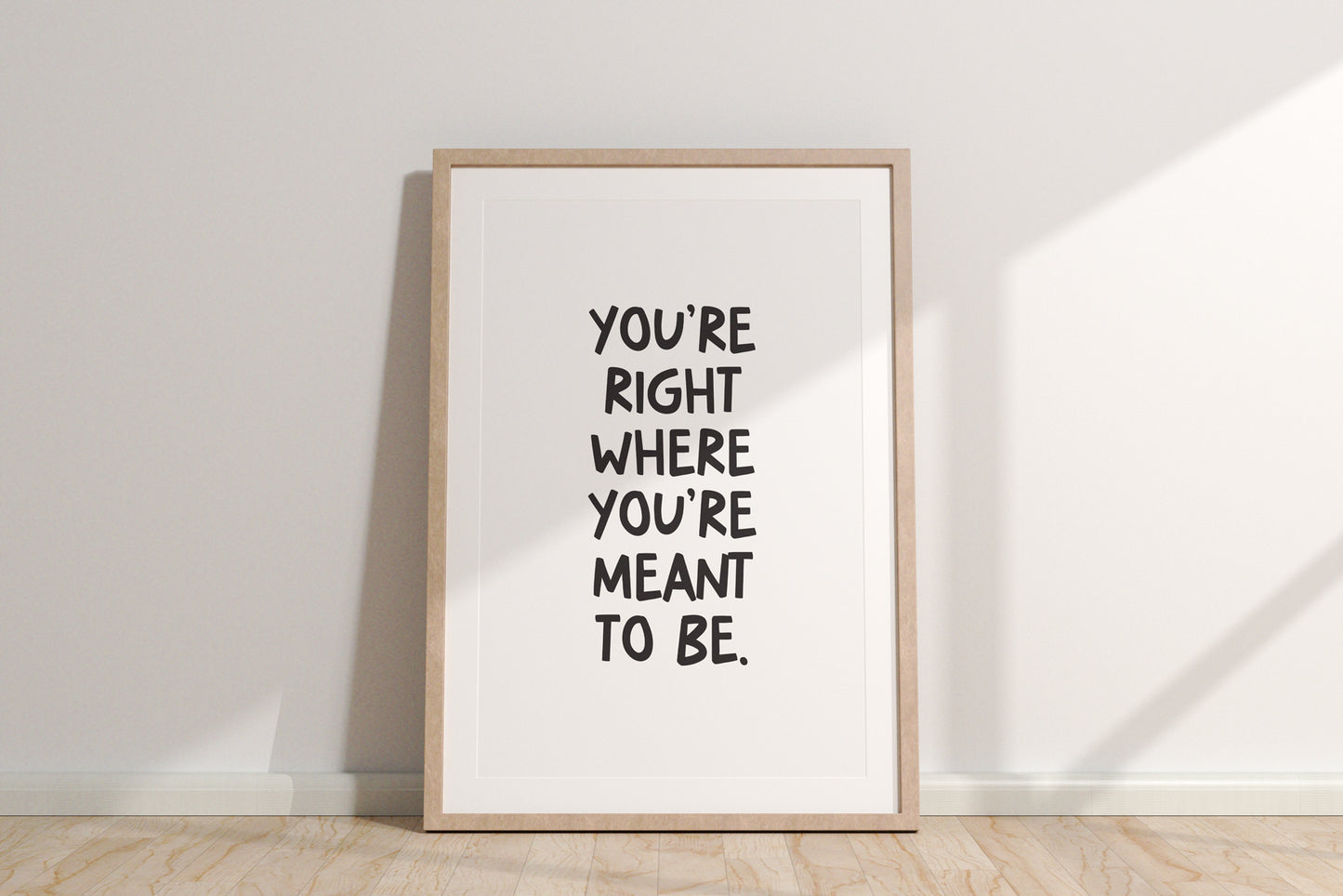 You're Right Where You're Meant To Be Quote Print