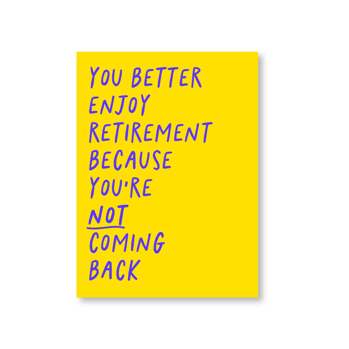 Funny Enjoy Retirement Not Coming Back Card