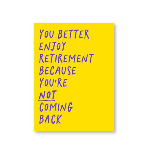 Funny Enjoy Retirement Not Coming Back Card