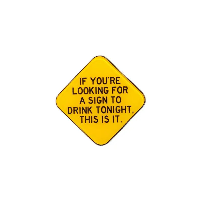 If You're Looking For A Sign To Drink Tonight Pin Badge