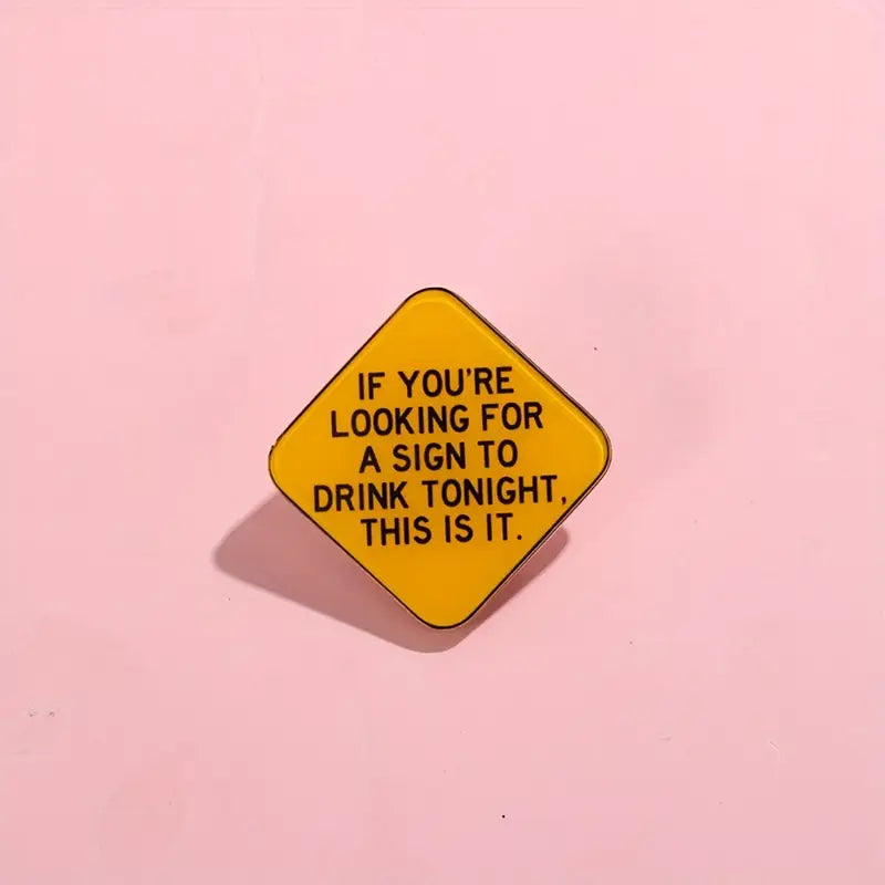 If You're Looking For A Sign To Drink Tonight Pin Badge