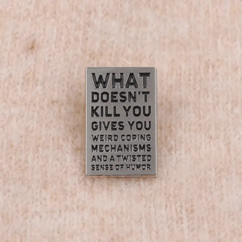 What Doesn't Kill You Funny Pin Badge